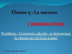 Thme 5 La mesure LAERONAUTIQUE Problme Comment calculer