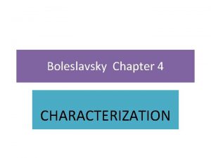 Boleslavsky Chapter 4 CHARACTERIZATION Essential Questions Why is