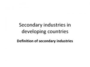 Secondary industries in developing countries Definition of secondary