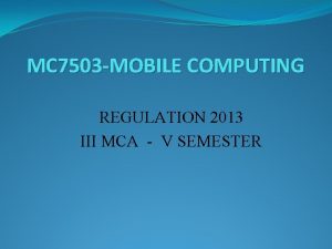 MC 7503 MOBILE COMPUTING REGULATION 2013 III MCA