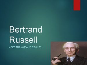 Bertrand Russell APPEARANCE AND REALITY Perceptual Relativity What