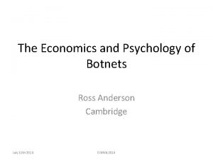 The Economics and Psychology of Botnets Ross Anderson