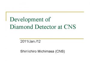 Development of Diamond Detector at CNS 2011Jan 12