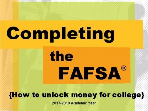 Completing the FAFSA How to unlock money for