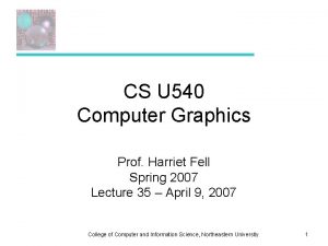 CS U 540 Computer Graphics Prof Harriet Fell