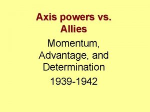 Axis powers vs Allies Momentum Advantage and Determination