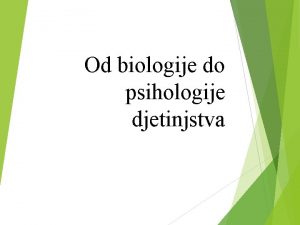 Od biologije do psihologije djetinjstva Rano djetinjstvojedinstven i