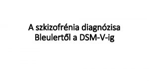 A szkizofrnia diagnzisa Bleulertl a DSMVig a lakossg