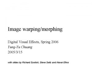 Image warpingmorphing Digital Visual Effects Spring 2006 YungYu