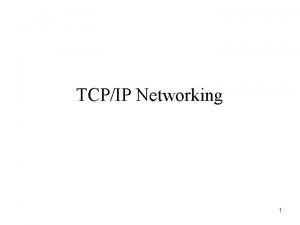 TCPIP Networking 1 TCPIP TCPIP is the networking
