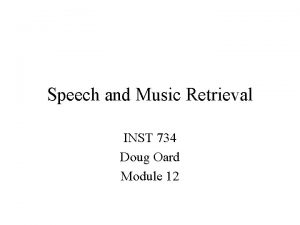 Speech and Music Retrieval INST 734 Doug Oard