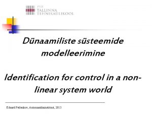 Dnaamiliste ssteemide modelleerimine Identification for control in a