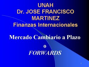 UNAH Dr JOSE FRANCISCO MARTINEZ Finanzas Internacionales Mercado