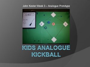 John Kester Week 3 Analogue Prototype KIDS ANALOGUE