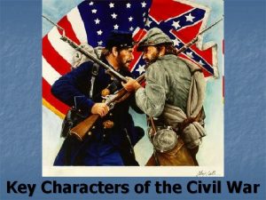 Key Characters of the Civil War Abraham Lincoln