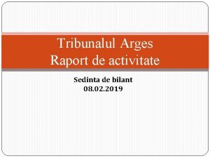 Tribunalul Arges Raport de activitate Sedinta de bilant