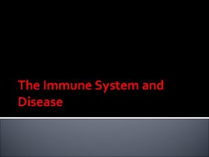 The Immune System and Disease Diseases Disease any