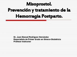 Misoprostol Prevencin y tratamiento de la Hemorragia Postparto