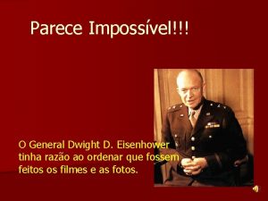 Parece Impossvel O General Dwight D Eisenhower tinha