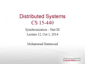 Distributed Systems CS 15 440 Synchronization Part III