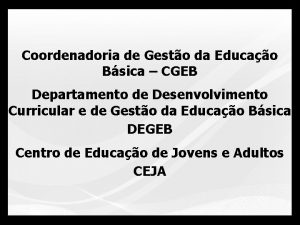 Coordenadoria de Gesto da Educao Bsica CGEB Departamento