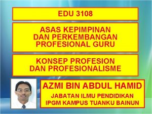 EDU 3108 ASAS KEPIMPINAN DAN PERKEMBANGAN PROFESIONAL GURU