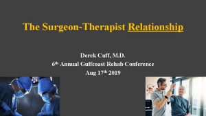 The SurgeonTherapist Relationship Derek Cuff M D 6