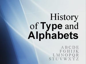 History of Type and Alphabets ABCDE FGHIJK LMNOPQR