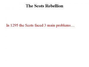 The Scots Rebellion In 1295 the Scots faced