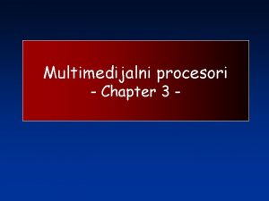 Multimedijalni procesori Chapter 3 Brzo procesiranje kod multimedijalnih