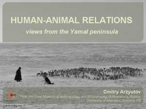 HUMANANIMAL RELATIONS views from the Yamal peninsula Dmitry