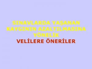 SINAVLARDA YAANAN KAYGININ AZALTILMASINA YNELK VELLERE NERLER Kayg