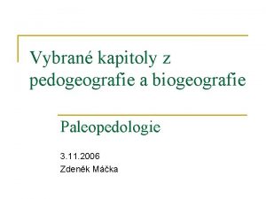 Vybran kapitoly z pedogeografie a biogeografie Paleopedologie 3