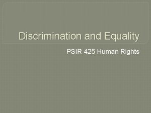Discrimination and Equality PSIR 425 Human Rights Discrimination