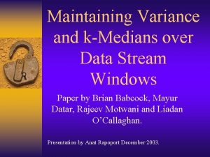 Maintaining Variance and kMedians over Data Stream Windows