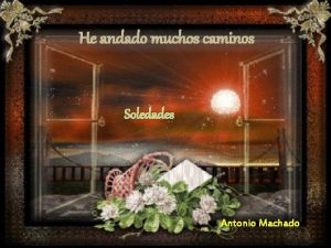 He andado muchos caminos Soledades Antonio Machado He