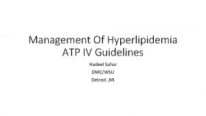 Management Of Hyperlipidemia ATP IV Guidelines Hadeel Sahar