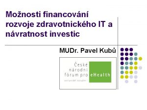 Monosti financovn rozvoje zdravotnickho IT a nvratnost investic