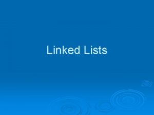 Linked Lists struct node int data struct node