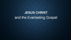 JESUS CHRIST and the Everlasting Gospel THE OBJECT