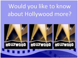 Would you like to know about Hollywood more