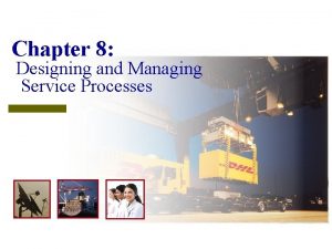 Chapter 8 Designing and Managing Service Processes Service