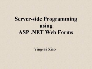 Serverside Programming using ASP NET Web Forms Yingcai