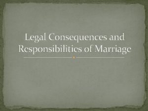 Legal Consequences and Responsibilities of Marriage Generally Generally