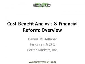 CostBenefit Analysis Financial Reform Overview Dennis M Kelleher