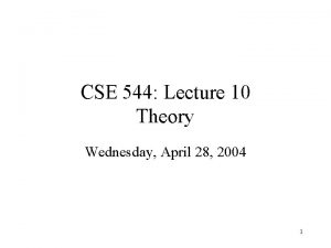 CSE 544 Lecture 10 Theory Wednesday April 28