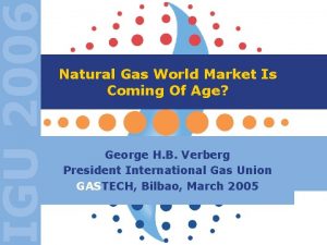 IGU 2006 Natural Gas World Market Is Coming