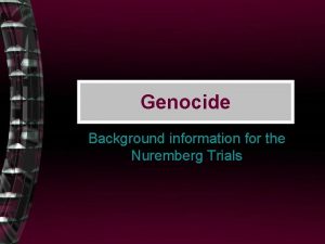 Genocide Background information for the Nuremberg Trials What