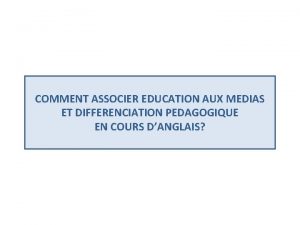 COMMENT ASSOCIER EDUCATION AUX MEDIAS ET DIFFERENCIATION PEDAGOGIQUE