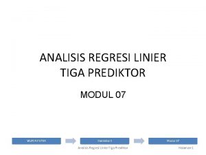 ANALISIS REGRESI LINIER TIGA PREDIKTOR MODUL 07 WIJAYA